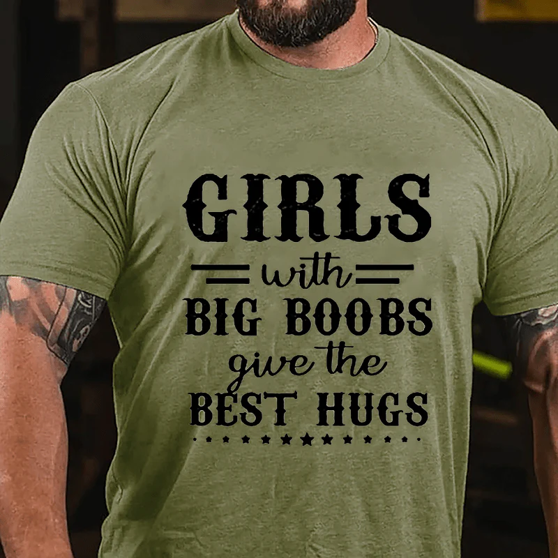 GIRLS With BIG BOOBS Give The BEST HUGS Culture Art Printing Men's T-Shirt