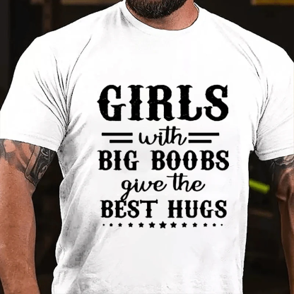 GIRLS With BIG BOOBS Give The BEST HUGS Culture Art Printing Men's T-Shirt