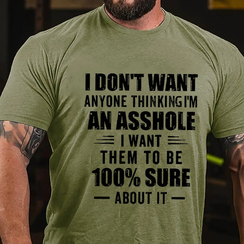 I DON'T WANT ANYONE THINKING I'M AN ASSHOLE I WANT THEM TO BE 100% SURE ABOUT IT Culture Art Printing Men's T-Shirt