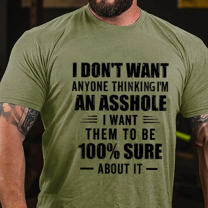 I DON'T WANT ANYONE THINKING I'M AN ASSHOLE I WANT THEM TO BE 100% SURE ABOUT IT Culture Art Printing Men's T-Shirt