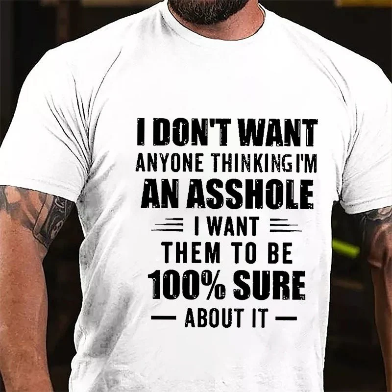 I DON'T WANT ANYONE THINKING I'M AN ASSHOLE I WANT THEM TO BE 100% SURE ABOUT IT Culture Art Printing Men's T-Shirt