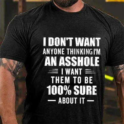 I DON'T WANT ANYONE THINKING I'M AN ASSHOLE I WANT THEM TO BE 100% SURE ABOUT IT Culture Art Printing Men's T-Shirt