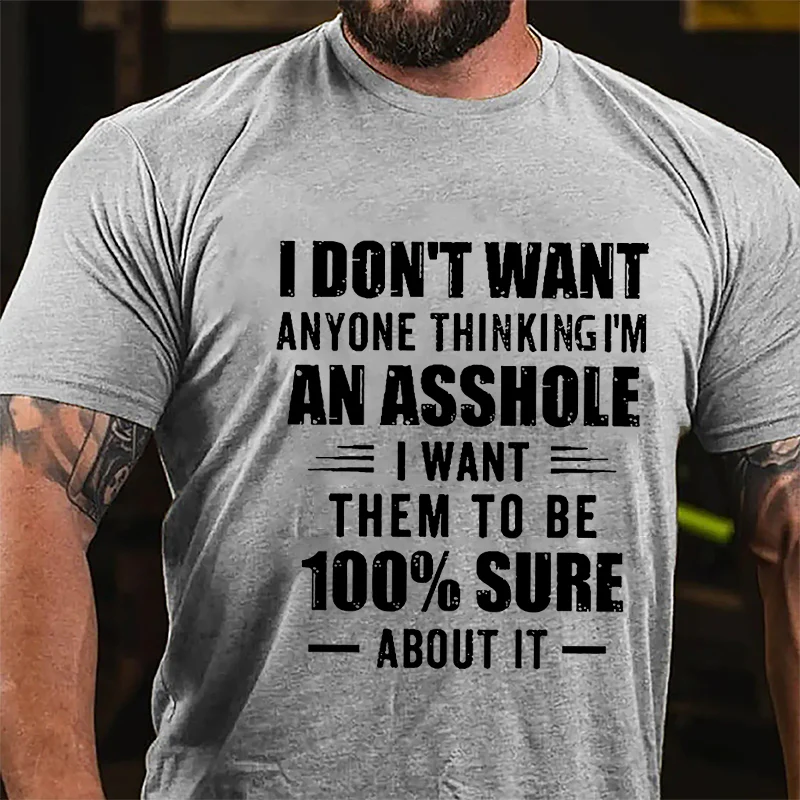 I DON'T WANT ANYONE THINKING I'M AN ASSHOLE I WANT THEM TO BE 100% SURE ABOUT IT Culture Art Printing Men's T-Shirt