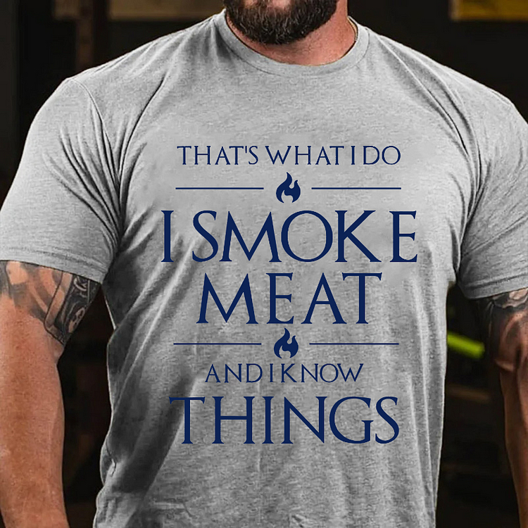 THAT'S WHAT I DO I SMOKE MEAT AND I KNOW THINGS Culture Art Printing Men's T-Shirt