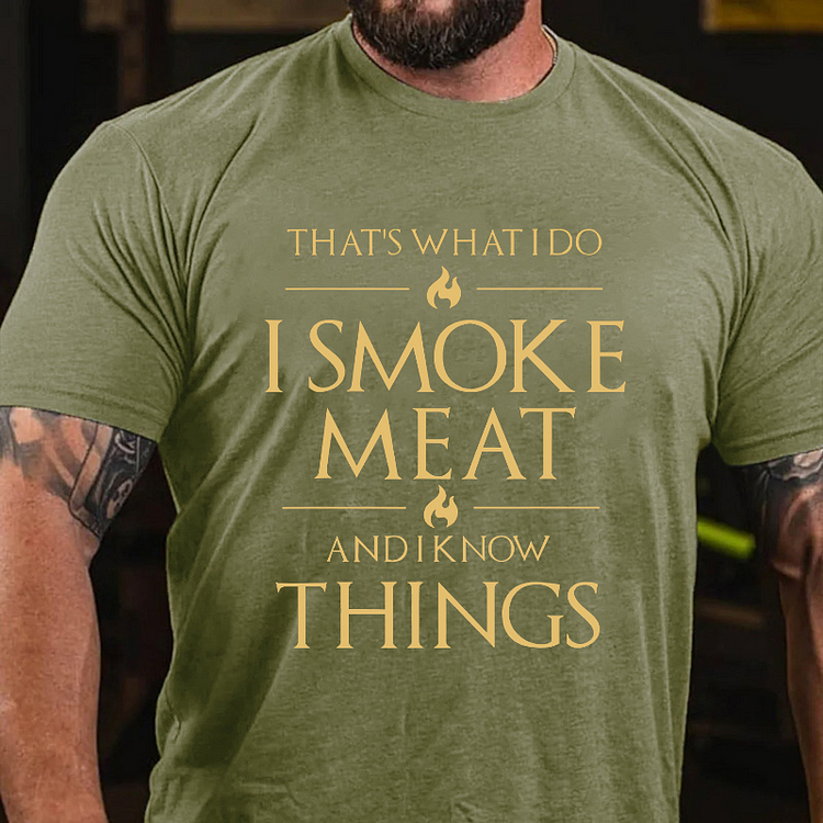 THAT'S WHAT I DO I SMOKE MEAT AND I KNOW THINGS Culture Art Printing Men's T-Shirt