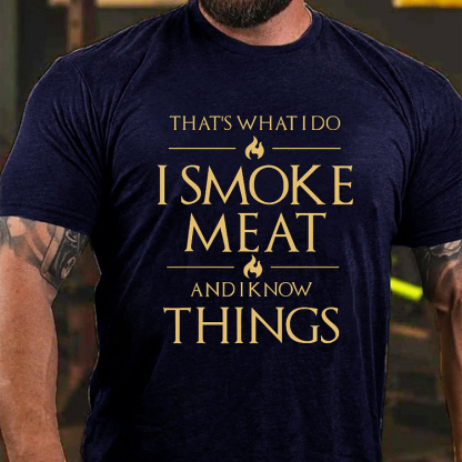 THAT'S WHAT I DO I SMOKE MEAT AND I KNOW THINGS Culture Art Printing Men's T-Shirt