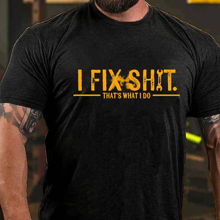 I FIX SHIT. THAT'S WHAT I DO Culture Art Printing Men's T-Shirt