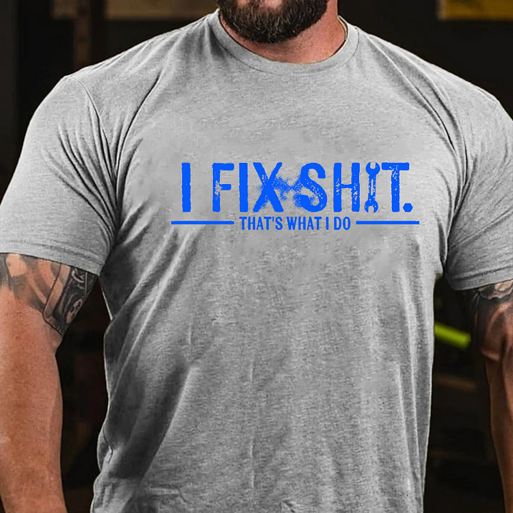 I FIX SHIT. THAT'S WHAT I DO Culture Art Printing Men's T-Shirt