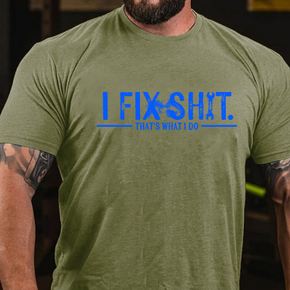 I FIX SHIT. THAT'S WHAT I DO Culture Art Printing Men's T-Shirt