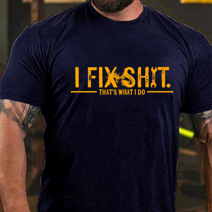 I FIX SHIT. THAT'S WHAT I DO Culture Art Printing Men's T-Shirt