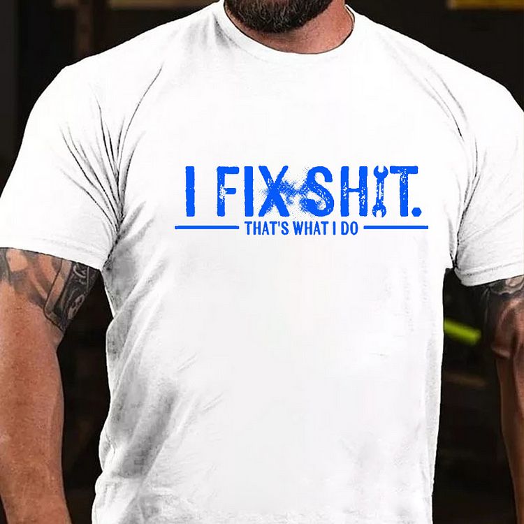 I FIX SHIT. THAT'S WHAT I DO Culture Art Printing Men's T-Shirt