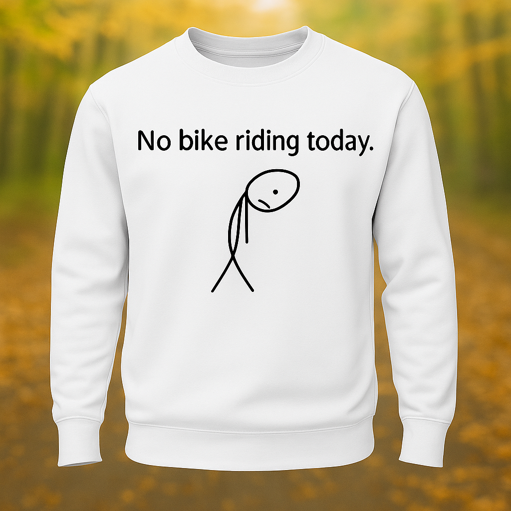 Unisex Sweatshirt – “No Bike Riding Today” Funny Original Graphic Print, Long Sleeve Casual Pullover