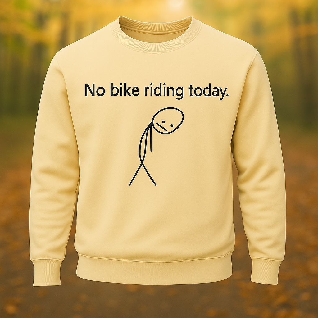Unisex Sweatshirt – “No Bike Riding Today” Funny Original Graphic Print, Long Sleeve Casual Pullover