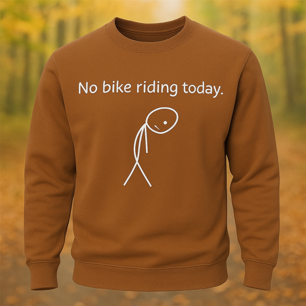 Unisex Sweatshirt – “No Bike Riding Today” Funny Original Graphic Print, Long Sleeve Casual Pullover