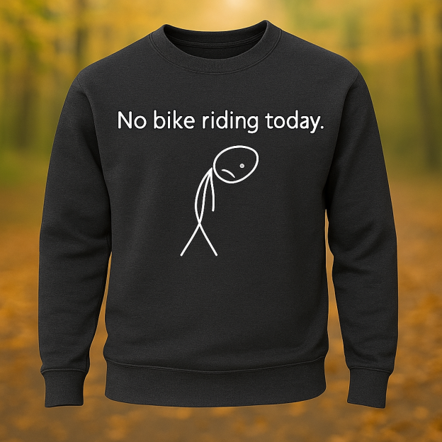 Unisex Sweatshirt – “No Bike Riding Today” Funny Original Graphic Print, Long Sleeve Casual Pullover