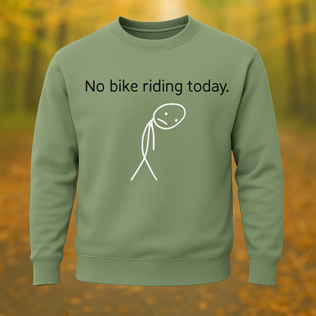 Unisex Sweatshirt – “No Bike Riding Today” Funny Original Graphic Print, Long Sleeve Casual Pullover