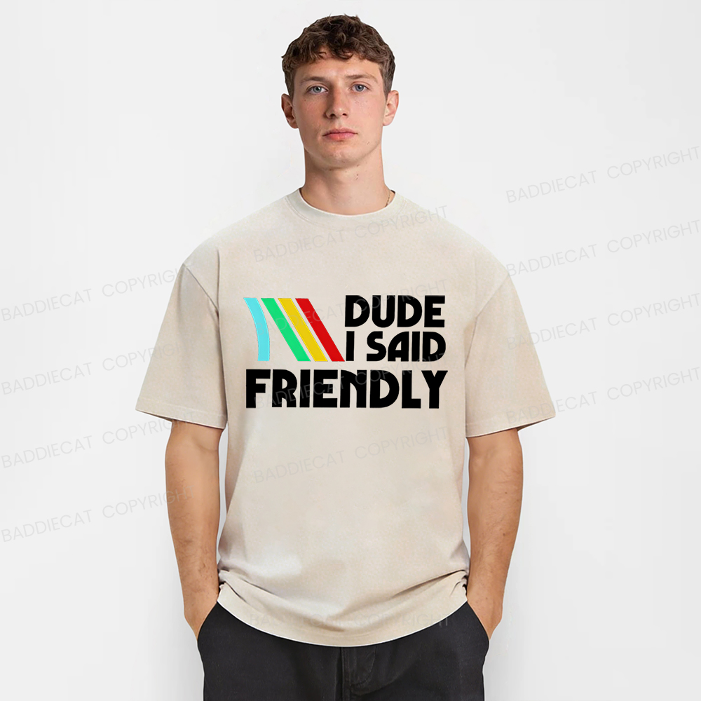 Baddiecat Dude I Said Friendly Washed T-shirt