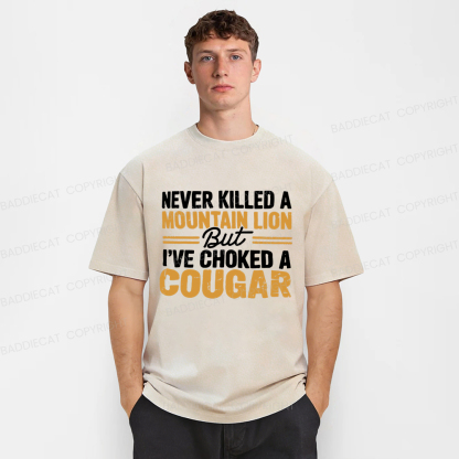 Baddiecat Never Killed A Mountain Lion But I've Choked A Cougar Funny Washed T-shirt