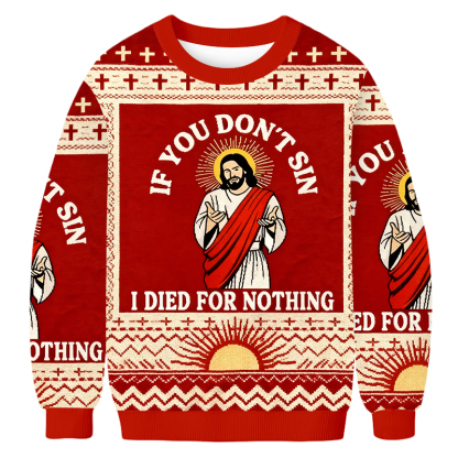 Baddiecat Jesus If You Don't Sin I Died For Nothing Ugly Sweatshirt