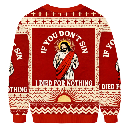 Baddiecat Jesus If You Don't Sin I Died For Nothing Ugly Sweatshirt