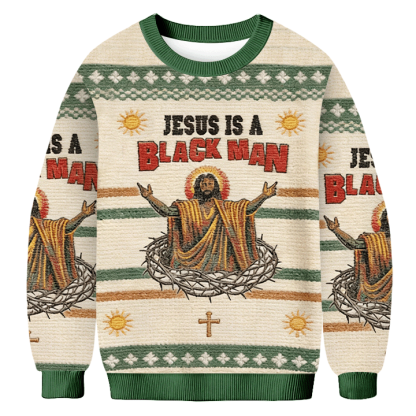Baddiecat Jesus Is A Black Man Ugly Sweatshirt