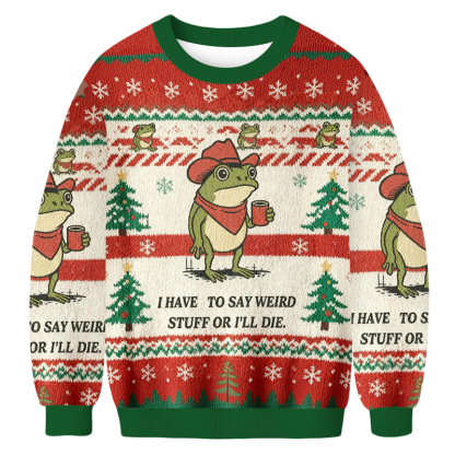 Baddiecat I Have To Say Weird Stuff Or I Will Die Christmas Ugly Sweatshirt