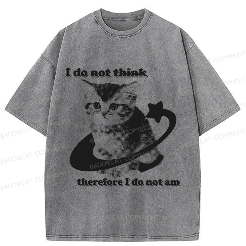 Baddiecat I Do Not Think Therefore I Do Not Am Funny Y2k Washed T-shirt