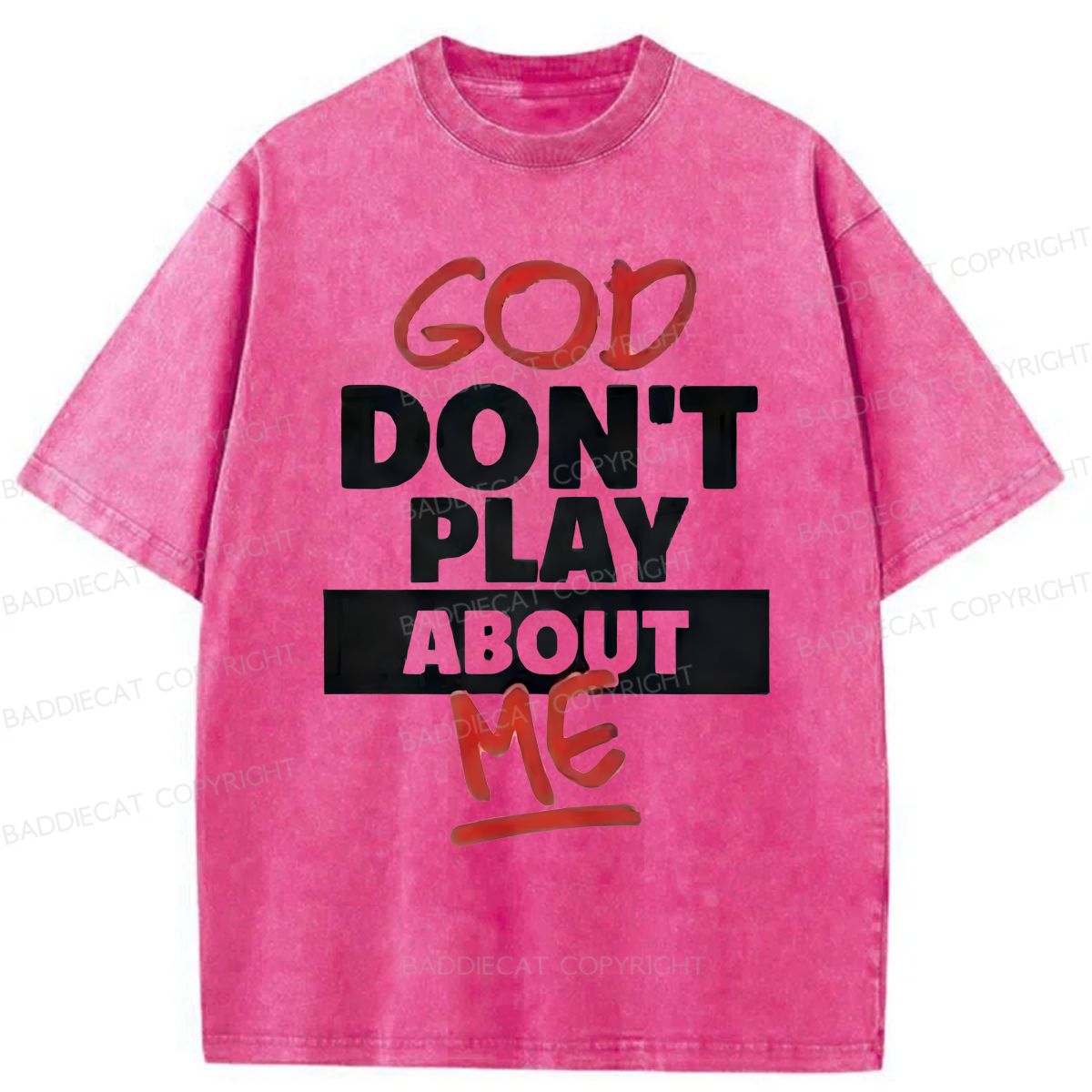 Baddiecat God Don't Play About Me Washed T-shirt