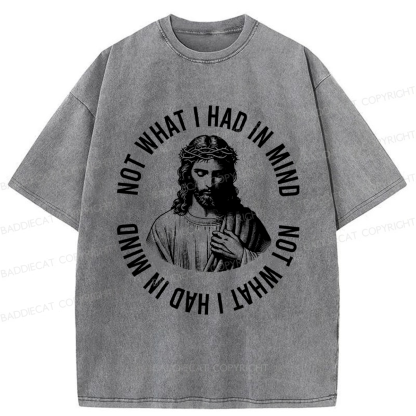 Baddiecat Not What I Had In Mind Jesus Washed T-shirt