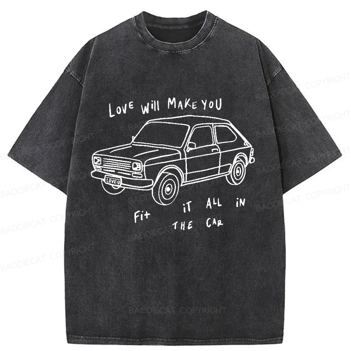 Baddiecat Love Will Make You Fit It All In The Car Washed T-shirt