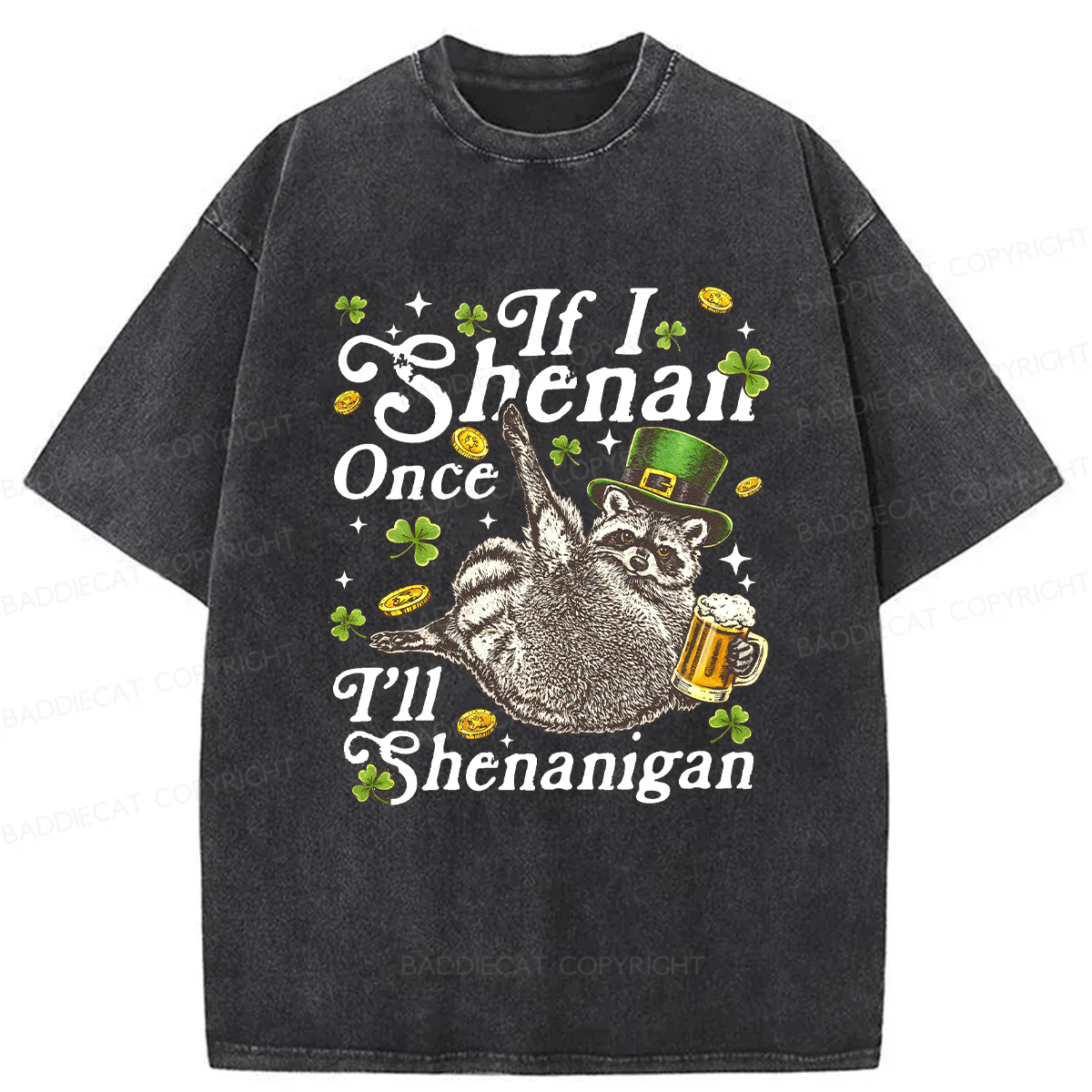 Baddiecat If I Shenan Once I'll Shenanigan Washed T-shirt