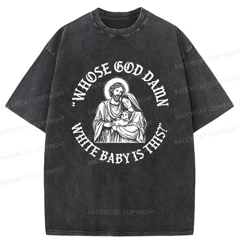 Baddiecat Whose God Damn White Baby Is This Washed T-shirt