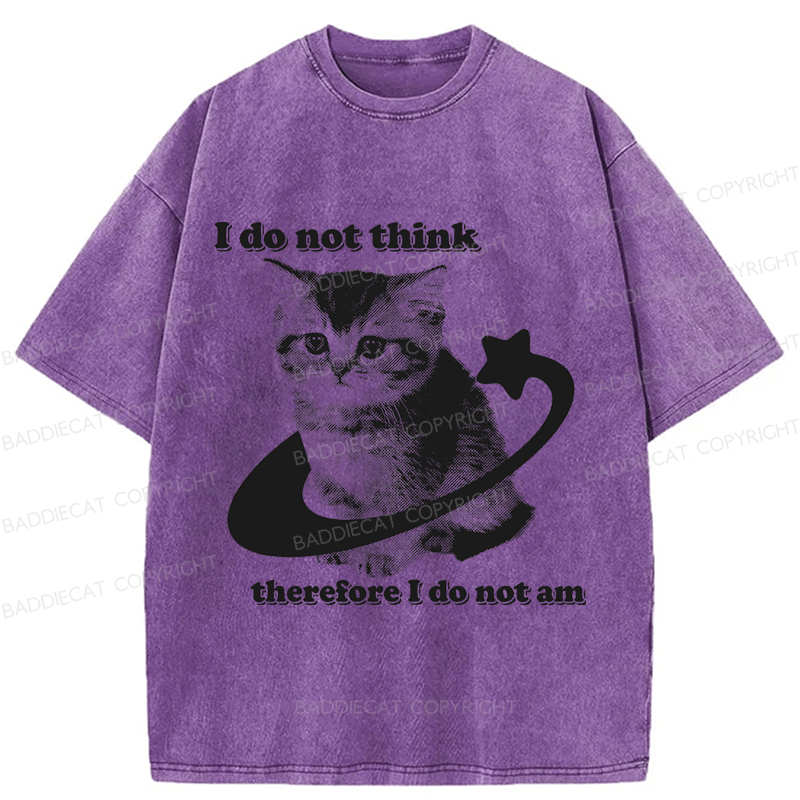 Baddiecat I Do Not Think Therefore I Do Not Am Funny Y2k Washed T-shirt