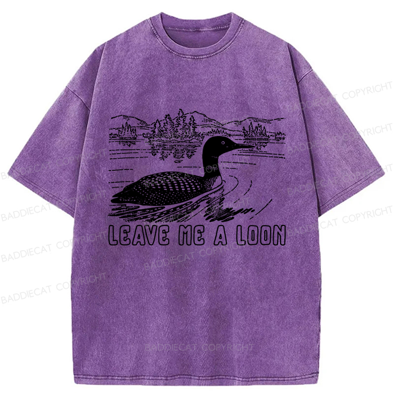 Baddiecat Funny Leave Me A Loon Nature Washed T-shirt