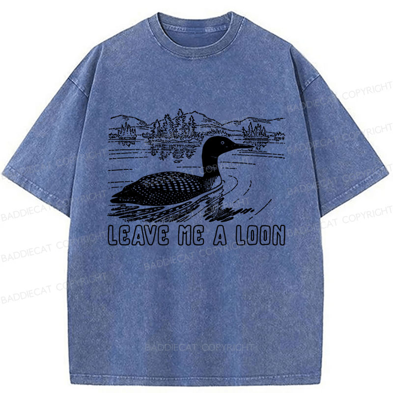 Baddiecat Funny Leave Me A Loon Nature Washed T-shirt