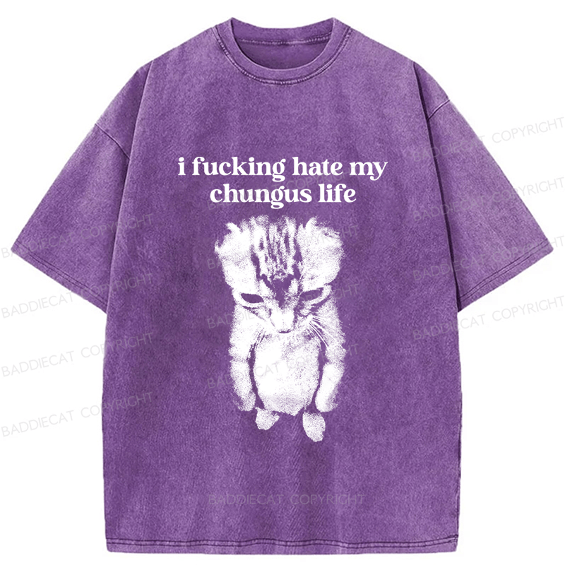 Baddiecat I Fucking Hate My Chungus Life Washed T-Shirt