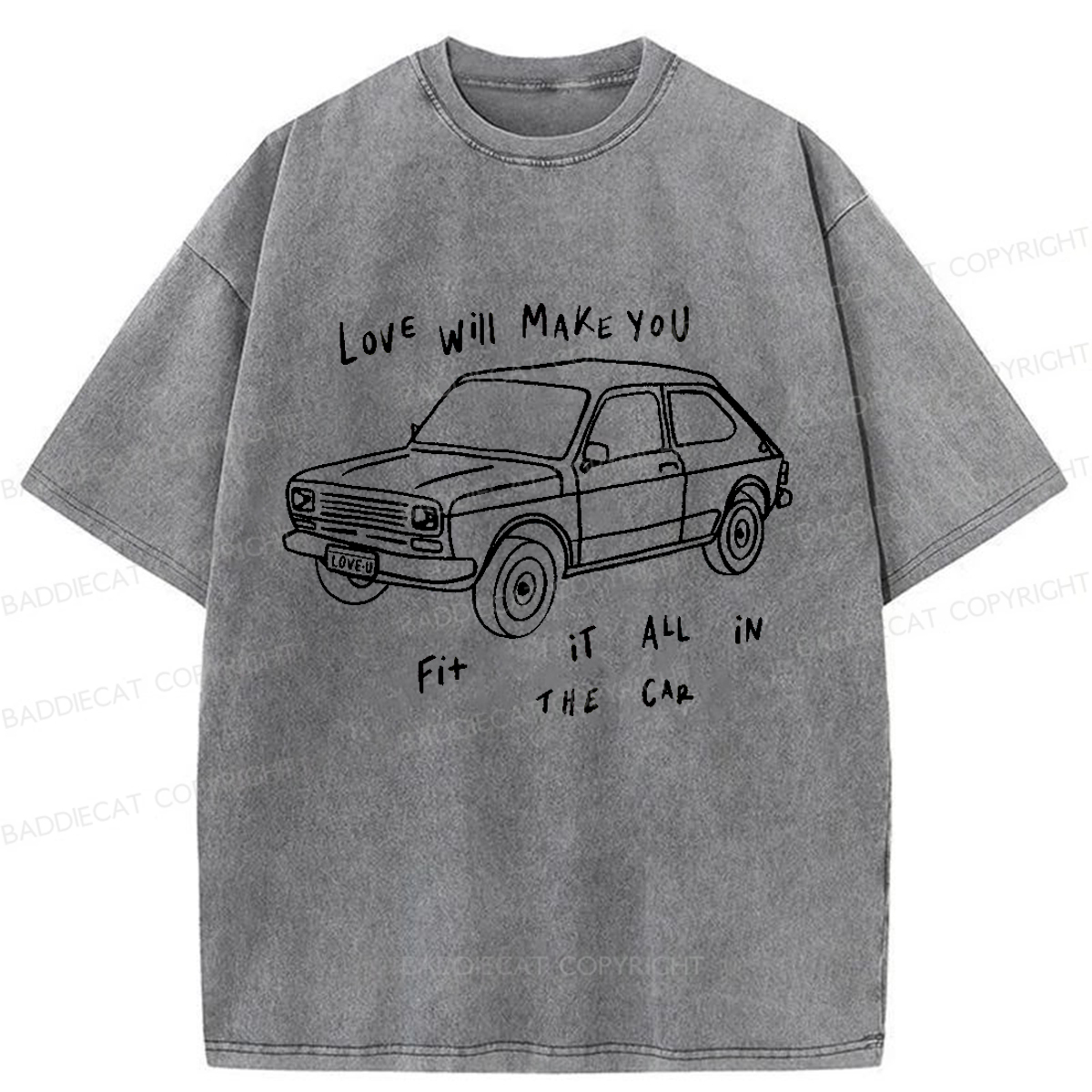 Baddiecat Love Will Make You Fit It All In The Car Washed T-shirt