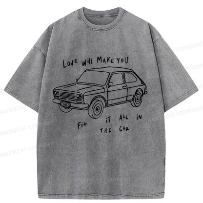 Baddiecat Love Will Make You Fit It All In The Car Washed T-shirt