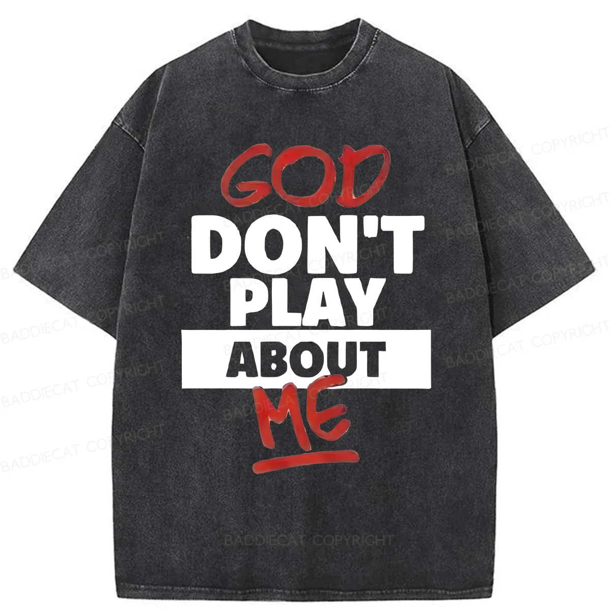 Baddiecat God Don't Play About Me Washed T-shirt