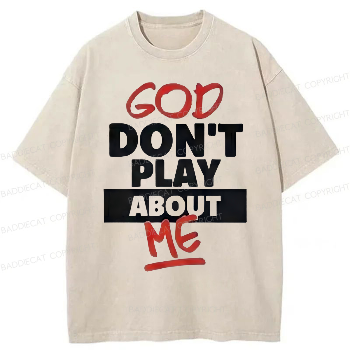 Baddiecat God Don't Play About Me Washed T-shirt