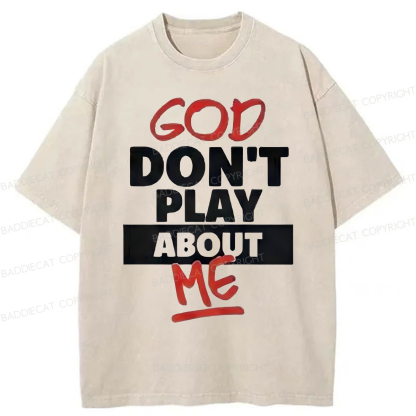 Baddiecat God Don't Play About Me Washed T-shirt