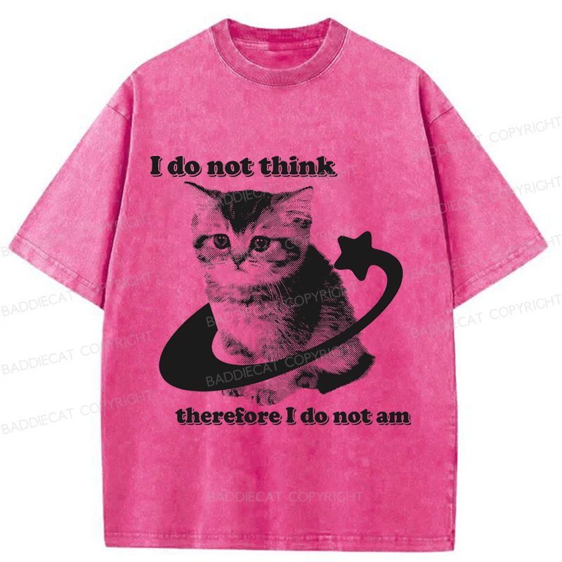Baddiecat I Do Not Think Therefore I Do Not Am Funny Y2k Washed T-shirt