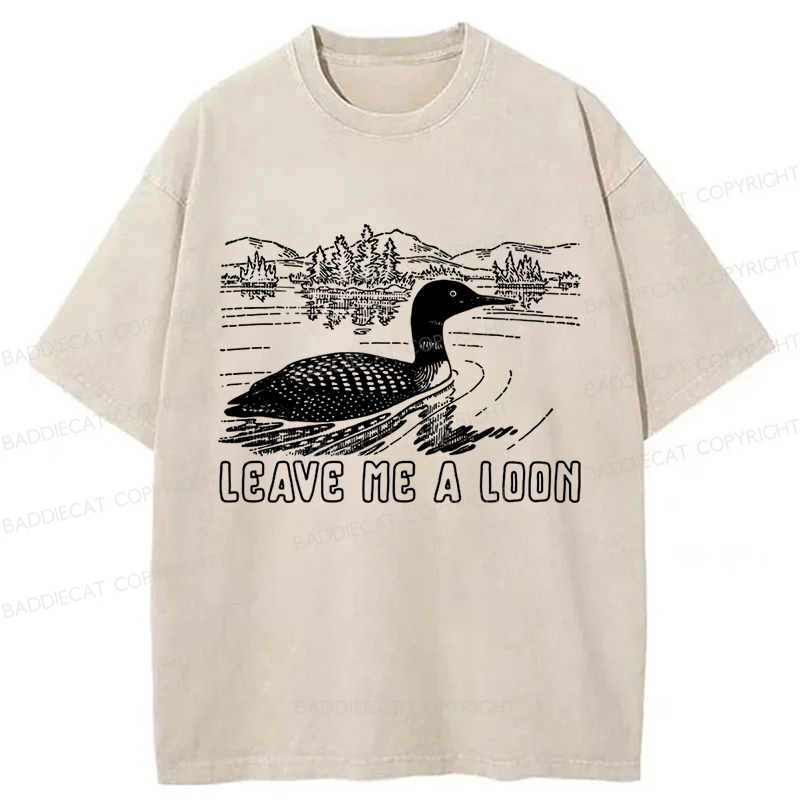 Baddiecat Funny Leave Me A Loon Nature Washed T-shirt