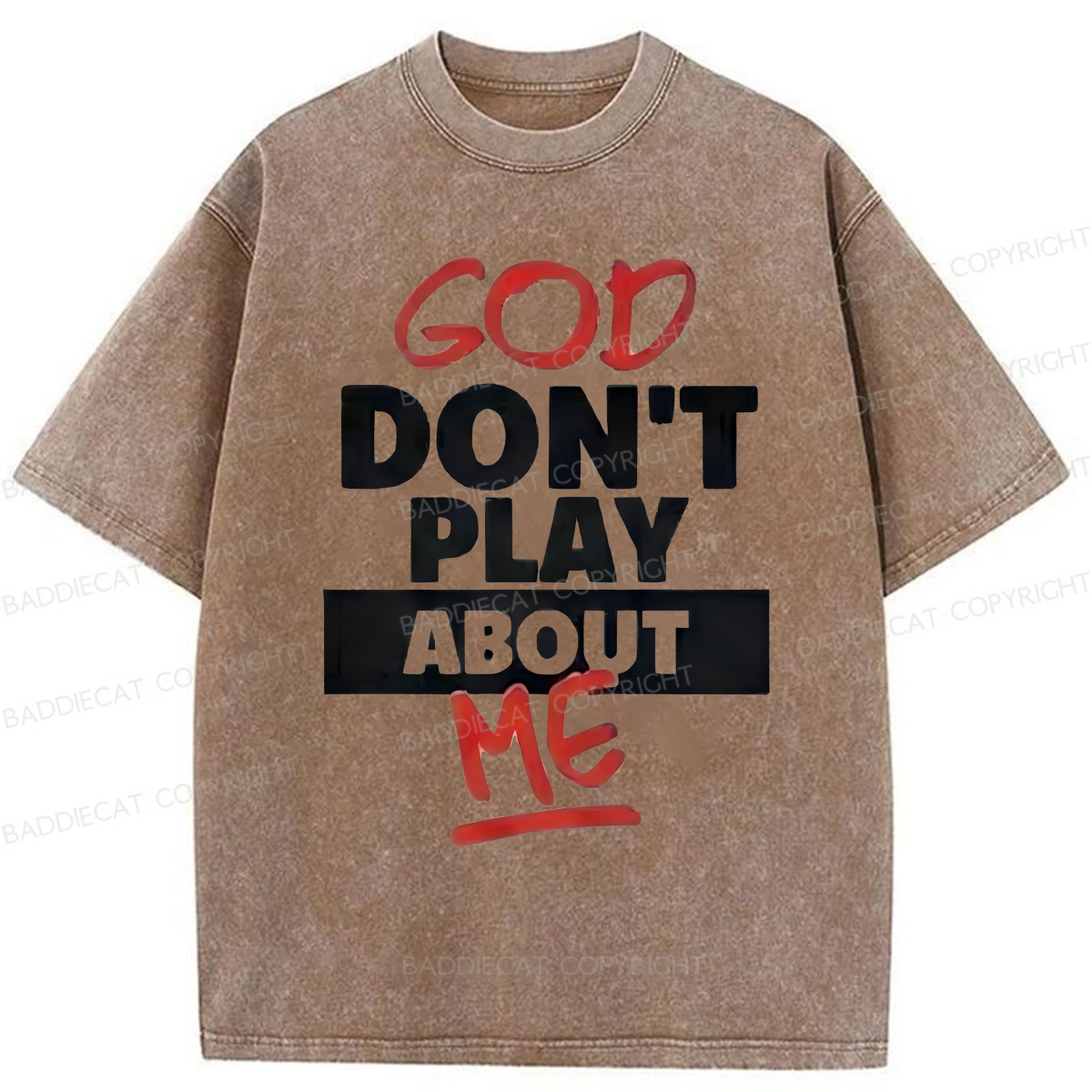 Baddiecat God Don't Play About Me Washed T-shirt
