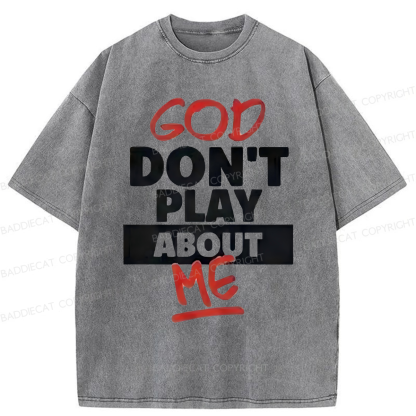 Baddiecat God Don't Play About Me Washed T-shirt