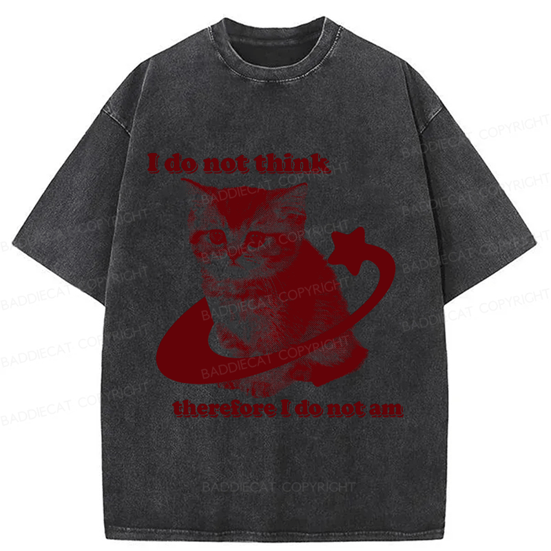 Baddiecat I Do Not Think Therefore I Do Not Am Funny Y2k Washed T-shirt