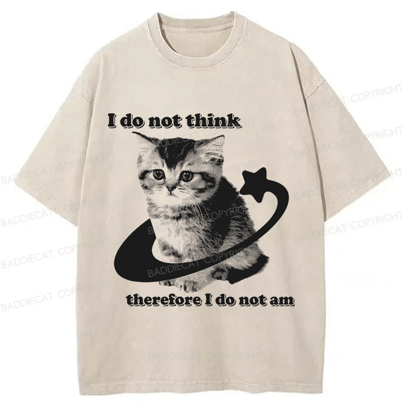 Baddiecat I Do Not Think Therefore I Do Not Am Funny Y2k Washed T-shirt
