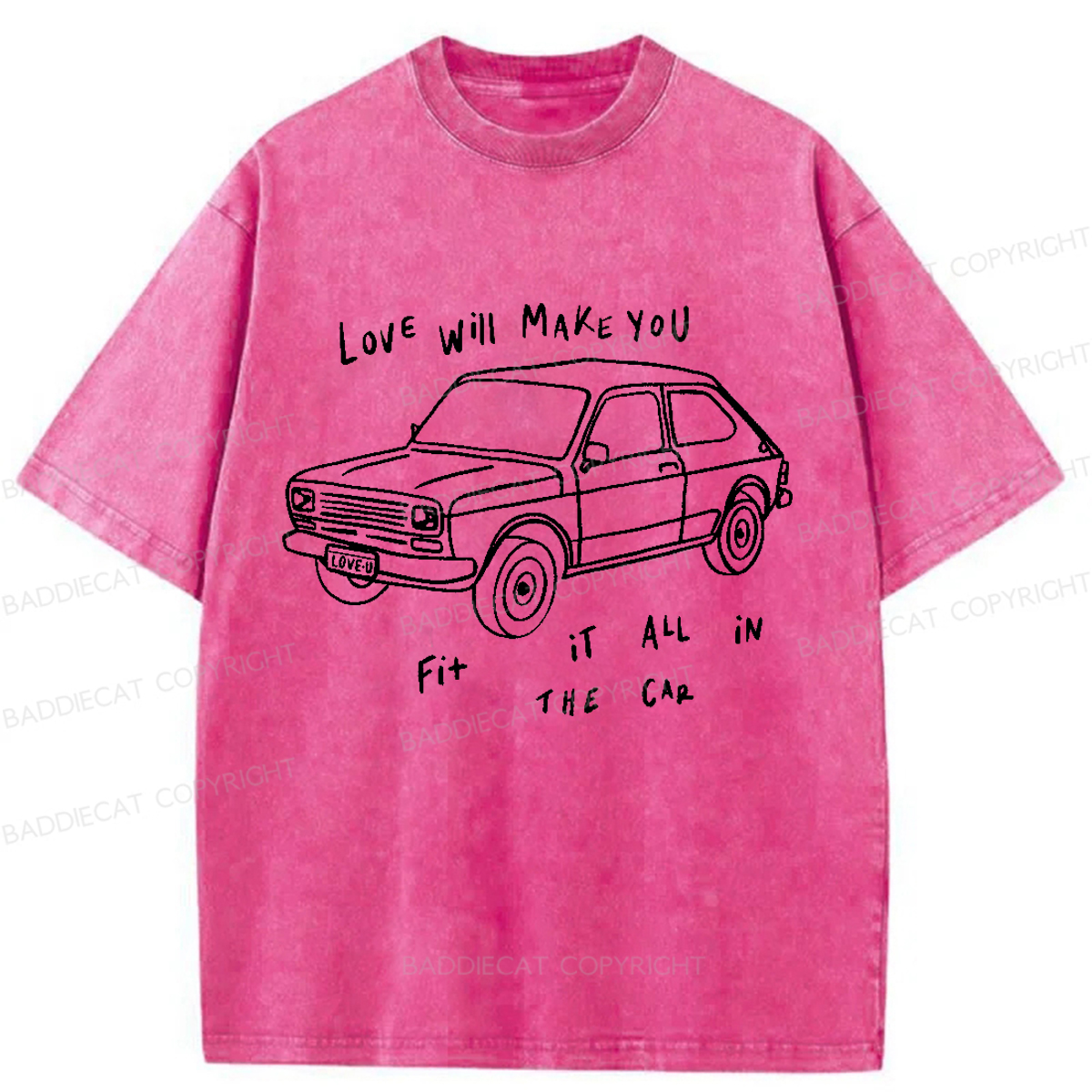 Baddiecat Love Will Make You Fit It All In The Car Washed T-shirt