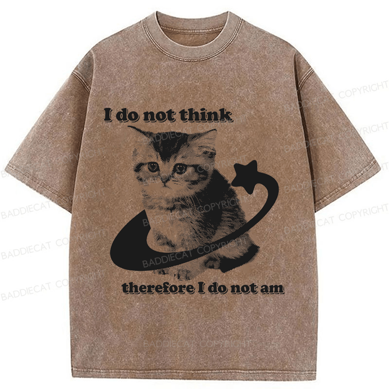 Baddiecat I Do Not Think Therefore I Do Not Am Funny Y2k Washed T-shirt