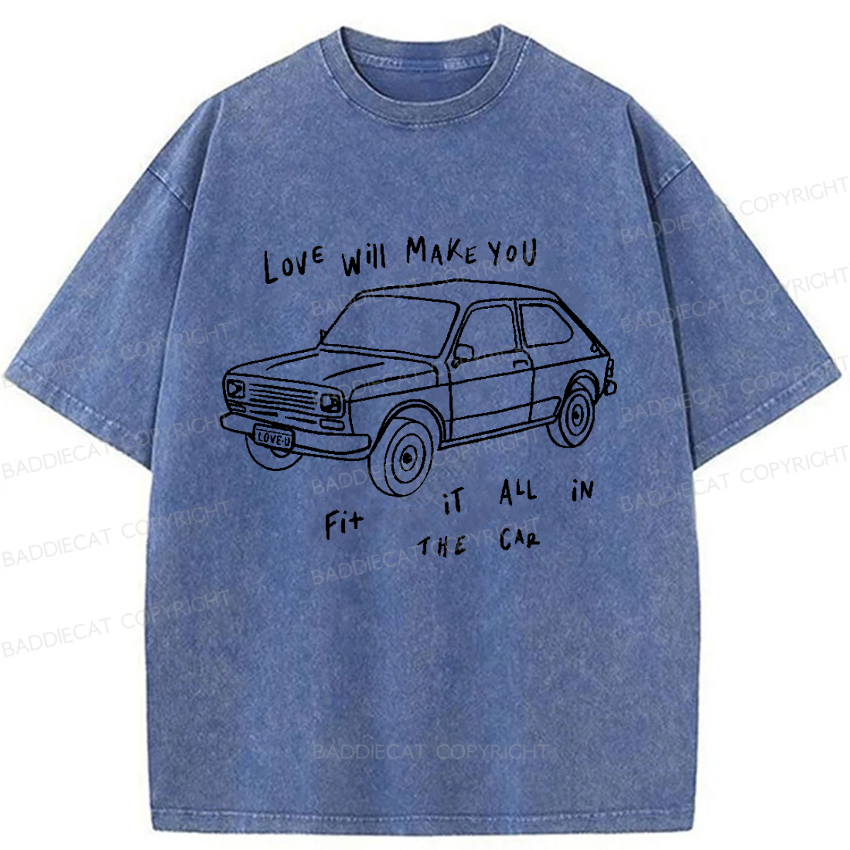 Baddiecat Love Will Make You Fit It All In The Car Washed T-shirt